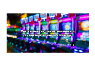 Molte tematiche, una piccola puntata: la varietà delle slot da 5 centesimi