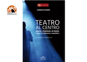 Il Teatro al centro. Grassi, Strehler, de Bosio: registi tra dittatura e repubblica