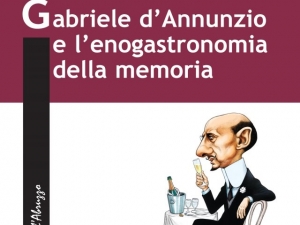 “Gabriele d’Annunzio e l’enogastronomia della memoria”