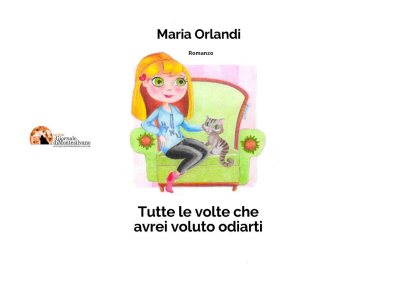 “Tutte le volte che avrei voluto odiarti” l'ultimo libro di  Maria Orlandi
